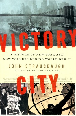 Victory city A history of New York and New Yorkers during World War II