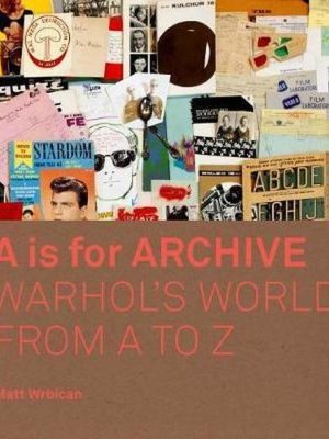 A is for archive Warhol's world from A to Z