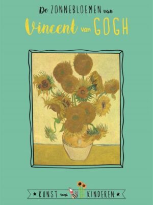 De Zonnebloemen van Vincent van Gogh